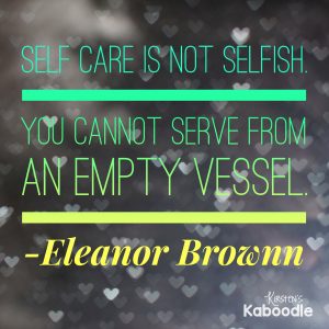 Self care is not selfish. You cannot serve from an empty vessel. -Eleanor Brownn