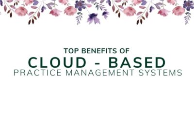 Top Benefits of Cloud-Based Practice Management Systems